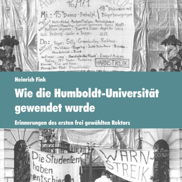 Wie die Humboldt-Universität gewendet wurde (Heinrich Fink)