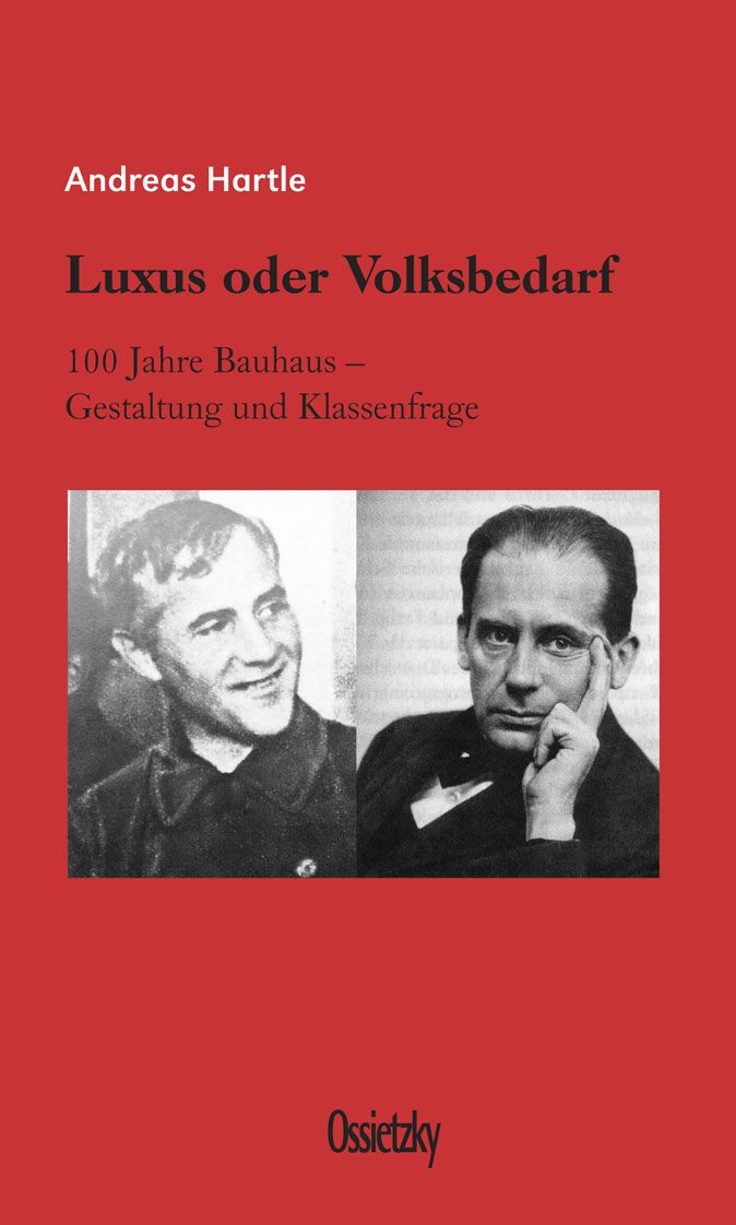 Luxus oder Volksbedarf, 100 Jahre Bauhaus – Gestaltung und Klassenfrage (Andreas Hartle)