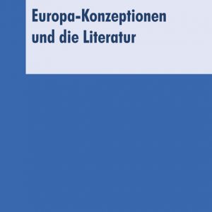 Europa-Konzeptionen und die Literatur; Heidi Beutin / Hans-Ernst Böttcher / Uwe Polkaehn (Hrsg.)