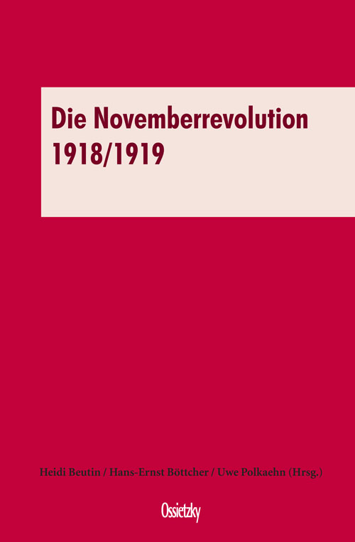 Die Novemberrevolution 1918/1919; Heidi Beutin / Hans-Ernst Böttcher / Uwe Polkaehn (Hrsg.)