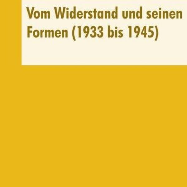 Vom Widerstand und seinen Formen (1933 bis 1945); Heidi Beutin / Hans-Ernst Böttcher / Uwe Polkaehn (Hrsg.)